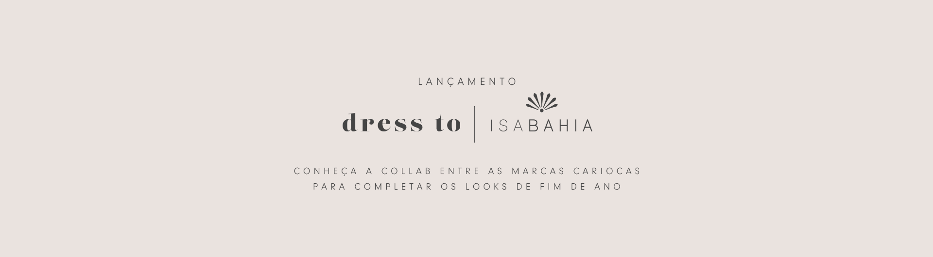 Banner da collab entre a marca carioca de moda femini: dress to com designer de joias e acessorios Isa Bahia
