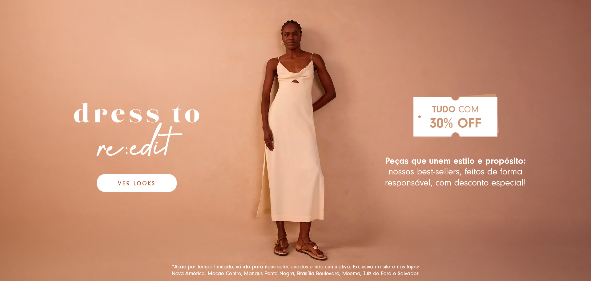 Banner da campanha Dress To Re:Edit com o texto “Tudo com 30% off”. Modelo veste um vestido bege minimalista sobre fundo em tom terroso. Há um botão “Ver looks” e texto complementar destacando peças best-sellers feitas de forma responsável e com desconto especial.