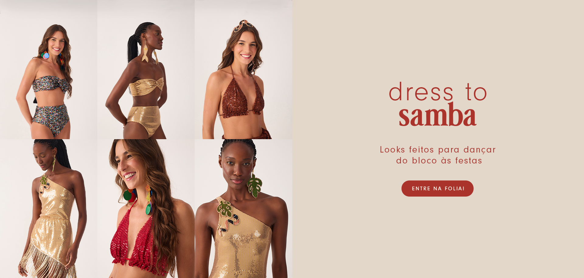 Imagem com fundo claro ao lado esquerdo modelo morena e negra vestidas com conjuntos, maio, saia e acessórios de carnaval ao lado direito texto " dress to samba looks feitos para dançar do bloco às festas" conta também com botão vermelho escrito em branco "entre na folia!"