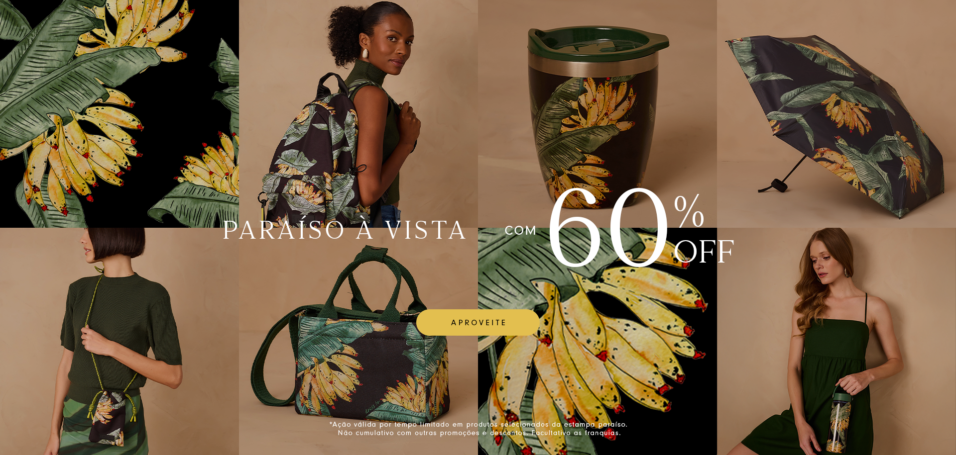 A nova coleção Estampa Paraíso chegou com até 60% OFF em itens selecionados! Deixe o clima tropical invadir seu estilo com mochilas, bolsas, vestidos, guarda-chuvas, copos e acessórios com estampas exuberantes de folhas e bananas. Aproveite essa seleção por tempo limitado e garanta peças que são a cara do verão