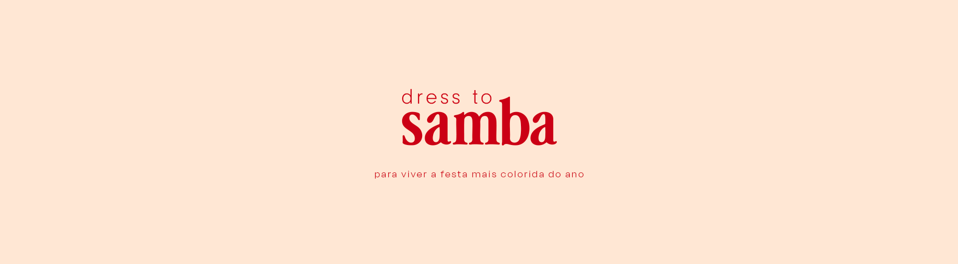 Banner do lançamento de Carnaval da Dress To. Fundo bege com texto centralizado em vermelho. O título diz 'dress to samba' em destaque, e abaixo, em letras menores: 'para viver a festa mais colorida do ano'. Design minimalista e vibrante