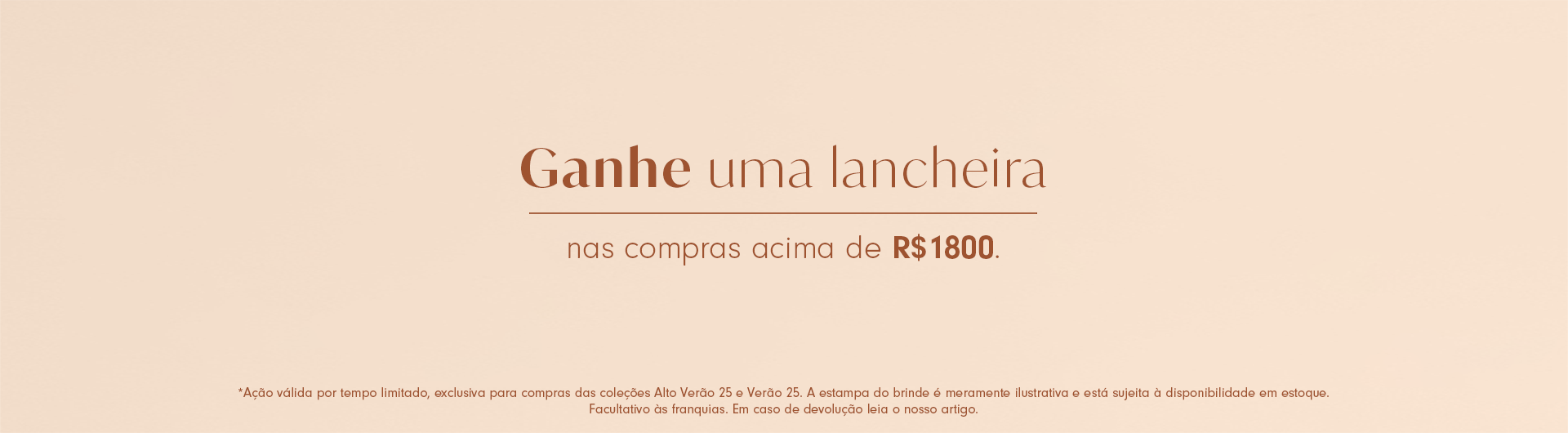 Banner promocional com fundo rosa e ao centro o texto "Ganhe uma lancheira - traço na horizontal e abaixo nas compras acima de R$1800". Na parte inferior do banner, temos o texto legal da ação.