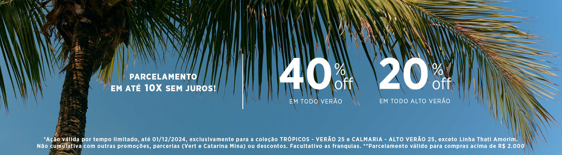 Na imagem temos um coqueiro e ao fundo céu azul e os textos da imagem informam sobre as ações de verão e alto verão, com 40% off em todo verão e 20% off em todo alto verão na Dress To Frdiday, com parcelamento em até 10x sem juros. 